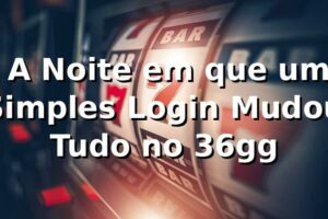 🔑 A Noite em que um Simples Login Mudou Tudo no 36gg
