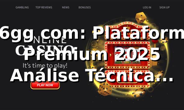 36gg com: Plataforma Premium 2025 🎯 Análise Técnica Completa 1 36gg com: Plataforma Premium 2025 🎯 Análise Técnica Completa